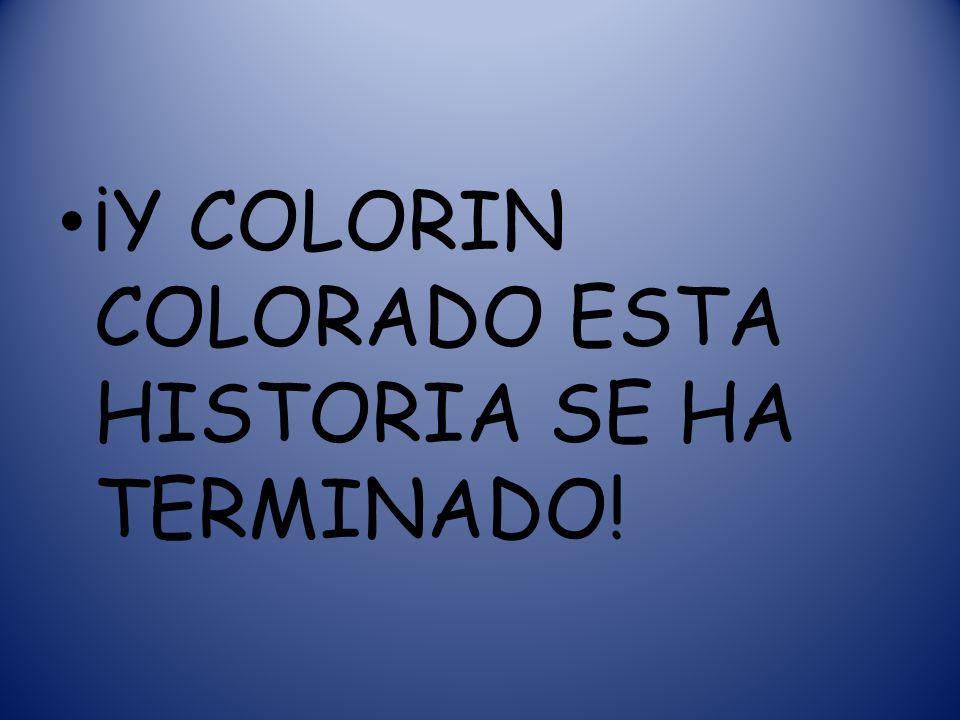 ¡Y COLORIN COLORADO ESTA HISTORIA SE HA TERMINADO!
