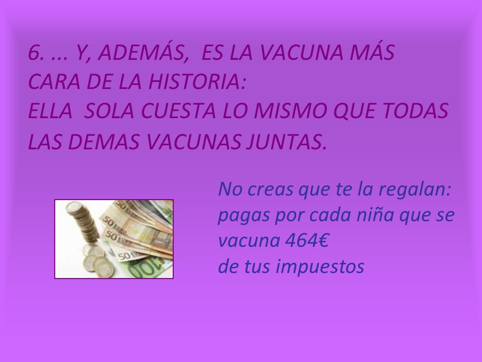 Y, ADEMÁS, ES LA VACUNA MÁS CARA DE LA HISTORIA: ELLA SOLA CUESTA LO MISMO QUE TODAS LAS DEMAS VACUNAS JUNTAS.