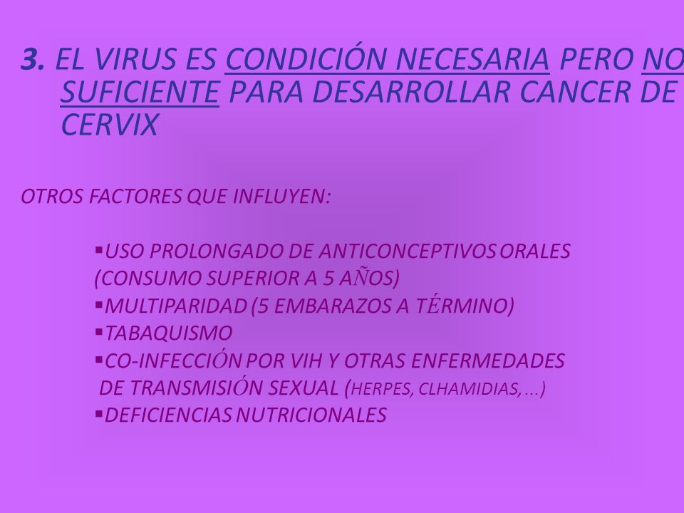 3. EL VIRUS ES CONDICIÓN NECESARIA PERO NO SUFICIENTE PARA DESARROLLAR CANCER DE CERVIX