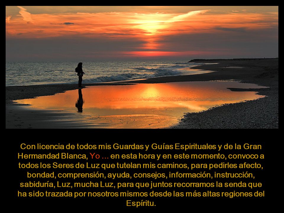 Con licencia de todos mis Guardas y Guías Espirituales y de la Gran Hermandad Blanca, Yo ...