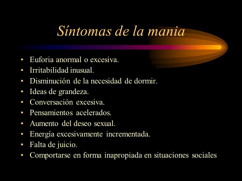 Síntomas de la mania Euforia anormal o excesiva.