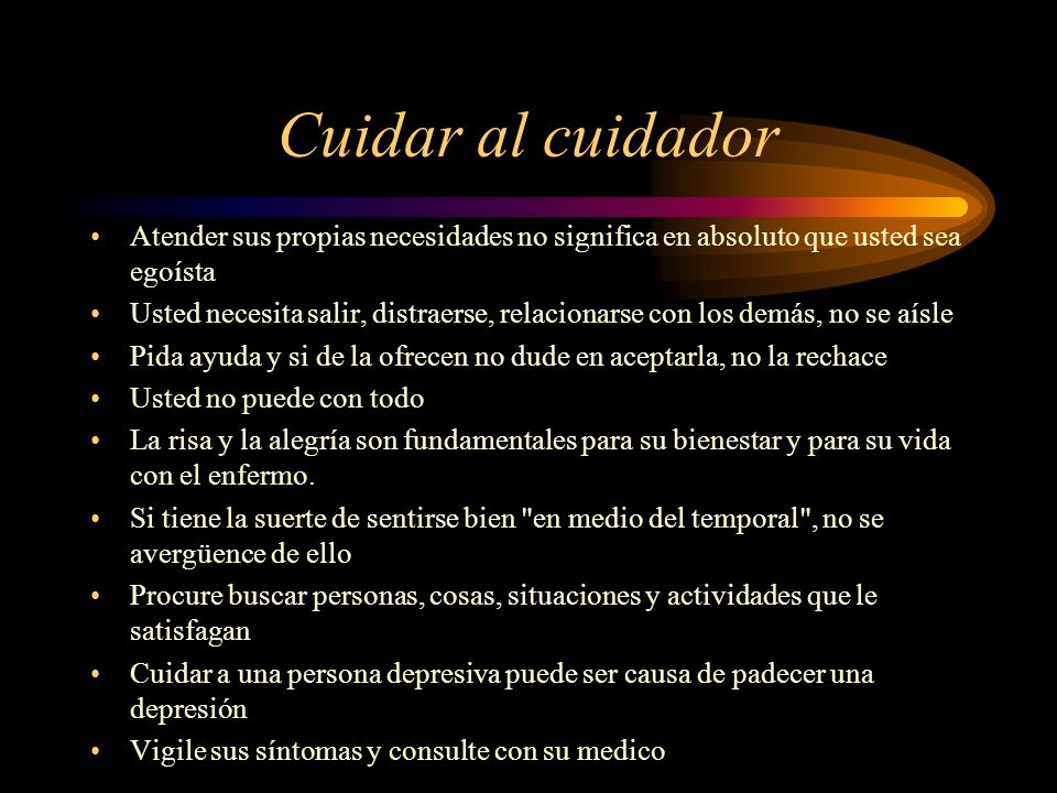 Cuidar al cuidador Atender sus propias necesidades no significa en absoluto que usted sea egoísta.