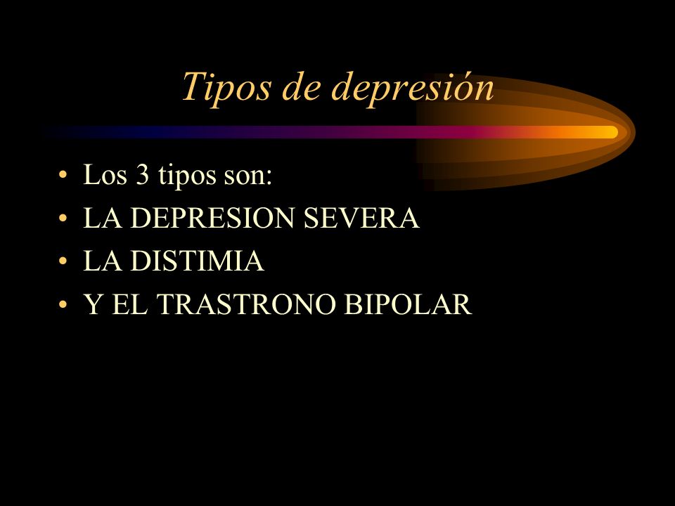 Tipos de depresión Los 3 tipos son: LA DEPRESION SEVERA LA DISTIMIA
