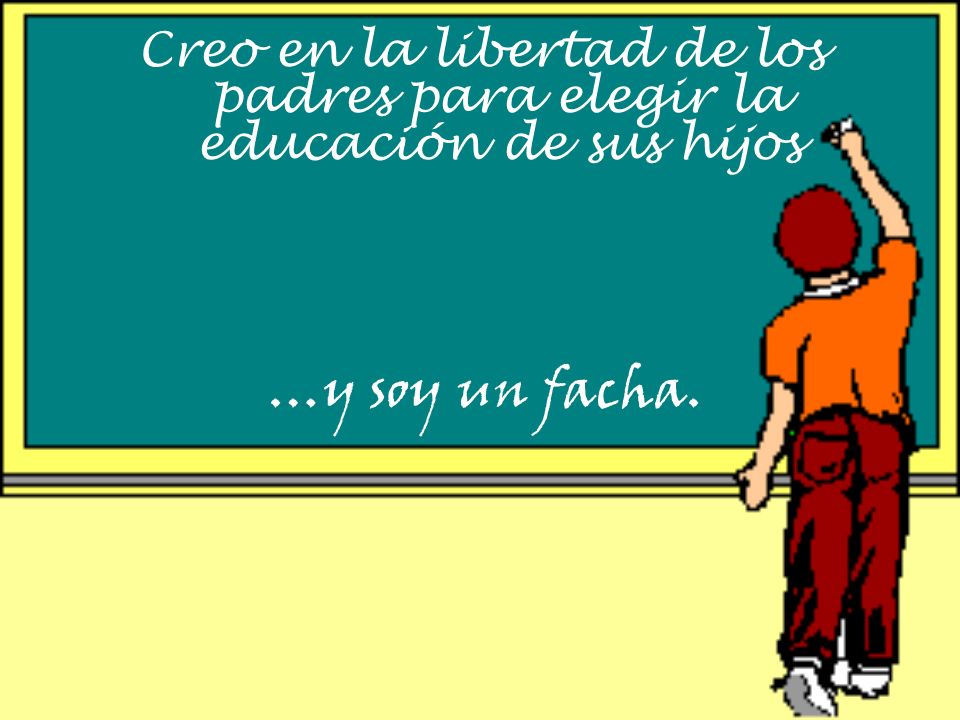 Creo en la libertad de los padres para elegir la educación de sus hijos