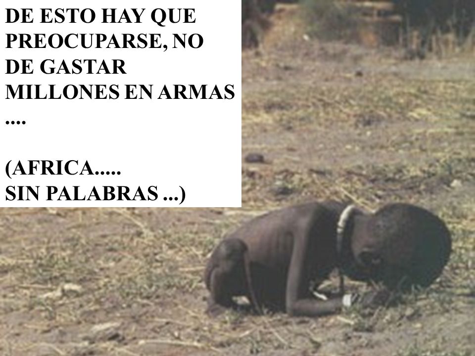 DE ESTO HAY QUE PREOCUPARSE, NO DE GASTAR MILLONES EN ARMAS ....