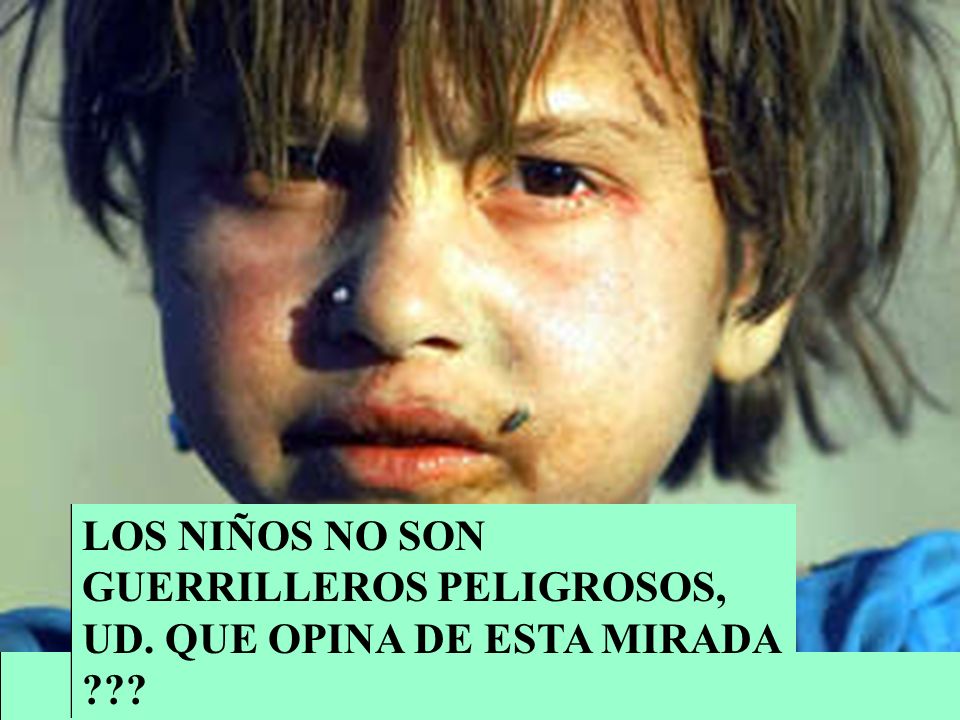 LOS NIÑOS NO SON GUERRILLEROS PELIGROSOS, UD. QUE OPINA DE ESTA MIRADA