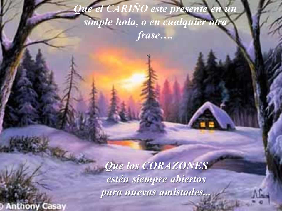 Que los CORAZONES estén siempre abiertos para nuevas amistades...