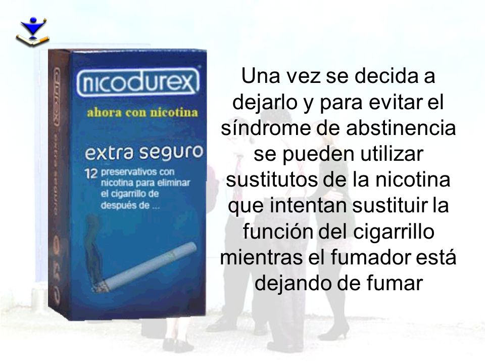 Una vez se decida a dejarlo y para evitar el síndrome de abstinencia se pueden utilizar sustitutos de la nicotina que intentan sustituir la función del cigarrillo mientras el fumador está dejando de fumar