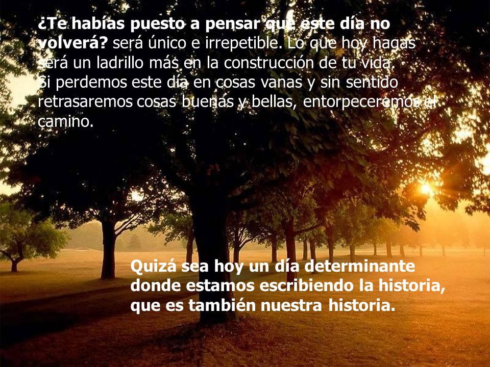 ¿Te habías puesto a pensar que este día no volverá