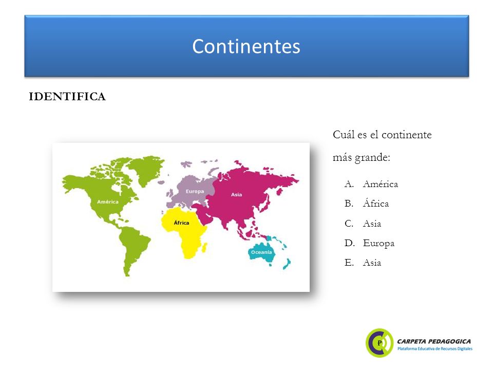Continentes IDENTIFICA Cuál es el continente más grande: América