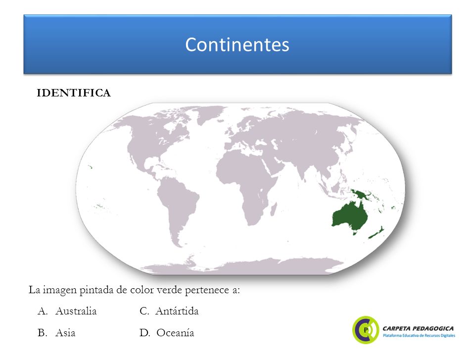 Continentes IDENTIFICA La imagen pintada de color verde pertenece a: