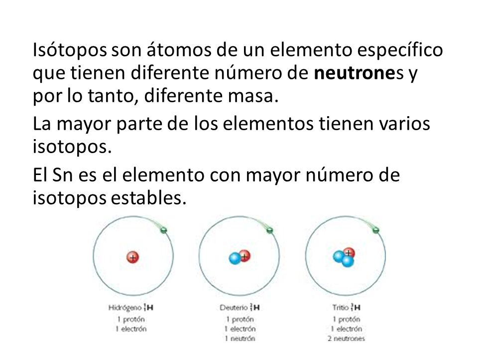 Isótopos son átomos de un elemento específico que tienen diferente número de neutrones y por lo tanto, diferente masa.