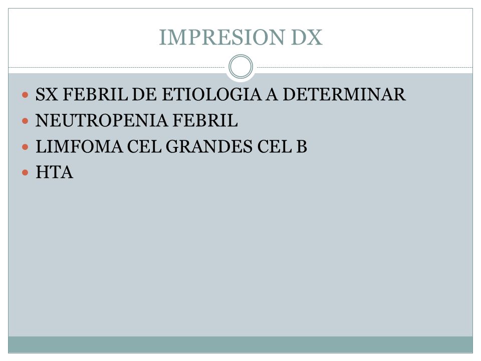 IMPRESION DX SX FEBRIL DE ETIOLOGIA A DETERMINAR NEUTROPENIA FEBRIL