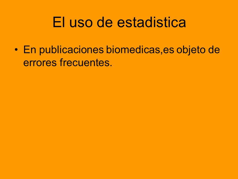 El uso de estadistica En publicaciones biomedicas,es objeto de errores frecuentes.