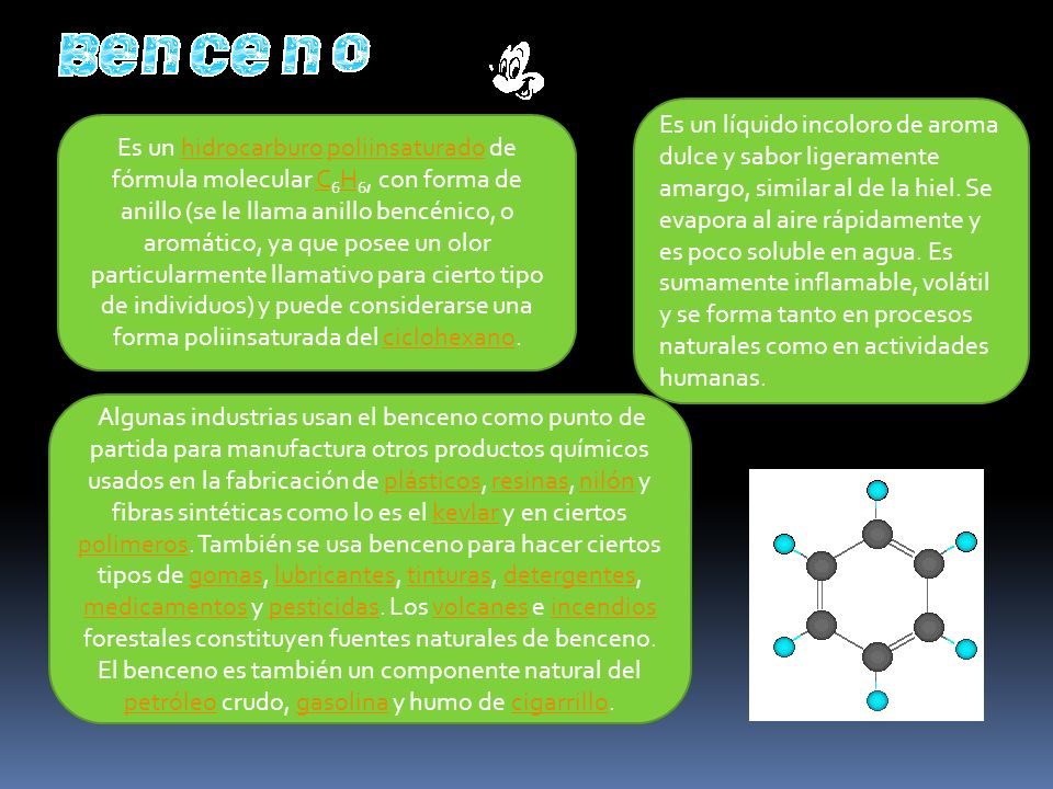 Es un líquido incoloro de aroma dulce y sabor ligeramente amargo, similar al de la hiel. Se evapora al aire rápidamente y es poco soluble en agua. Es sumamente inflamable, volátil y se forma tanto en procesos naturales como en actividades humanas.