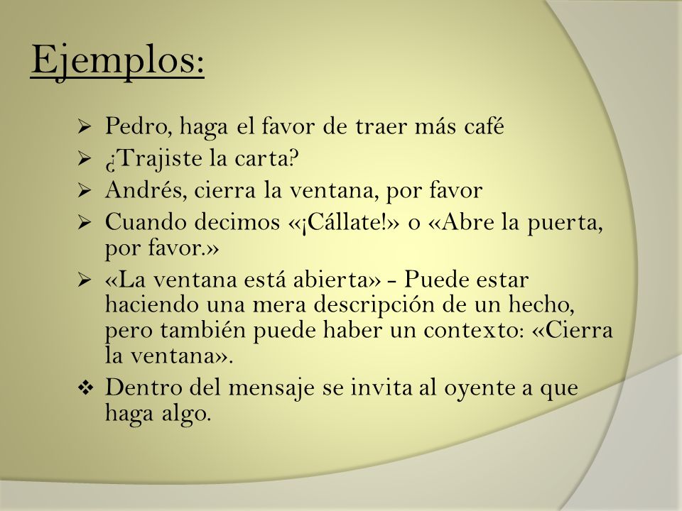 Ejemplos: Pedro, haga el favor de traer más café ¿Trajiste la carta