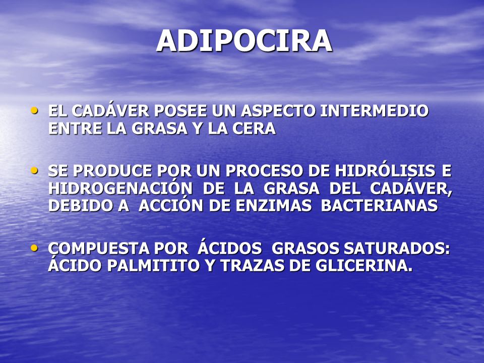 ADIPOCIRA EL CADÁVER POSEE UN ASPECTO INTERMEDIO ENTRE LA GRASA Y LA CERA.