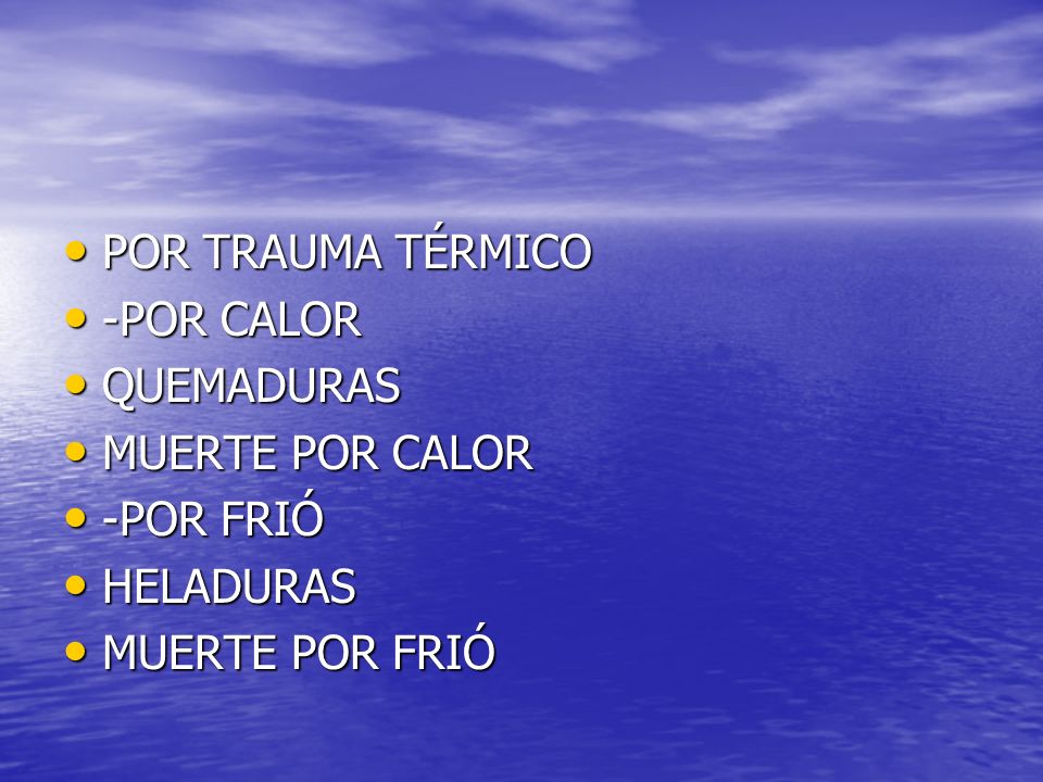 POR TRAUMA TÉRMICO -POR CALOR QUEMADURAS MUERTE POR CALOR -POR FRIÓ HELADURAS MUERTE POR FRIÓ