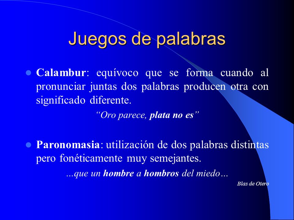Juegos de palabras Calambur: equívoco que se forma cuando al pronunciar juntas dos palabras producen otra con significado diferente.