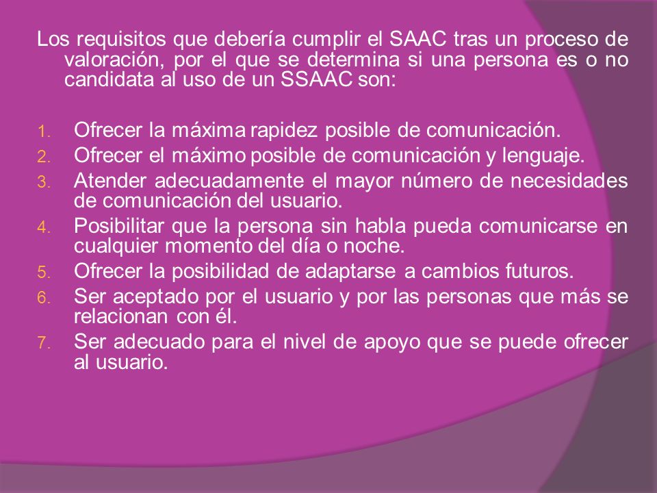 Los requisitos que debería cumplir el SAAC tras un proceso de valoración, por el que se determina si una persona es o no candidata al uso de un SSAAC son: