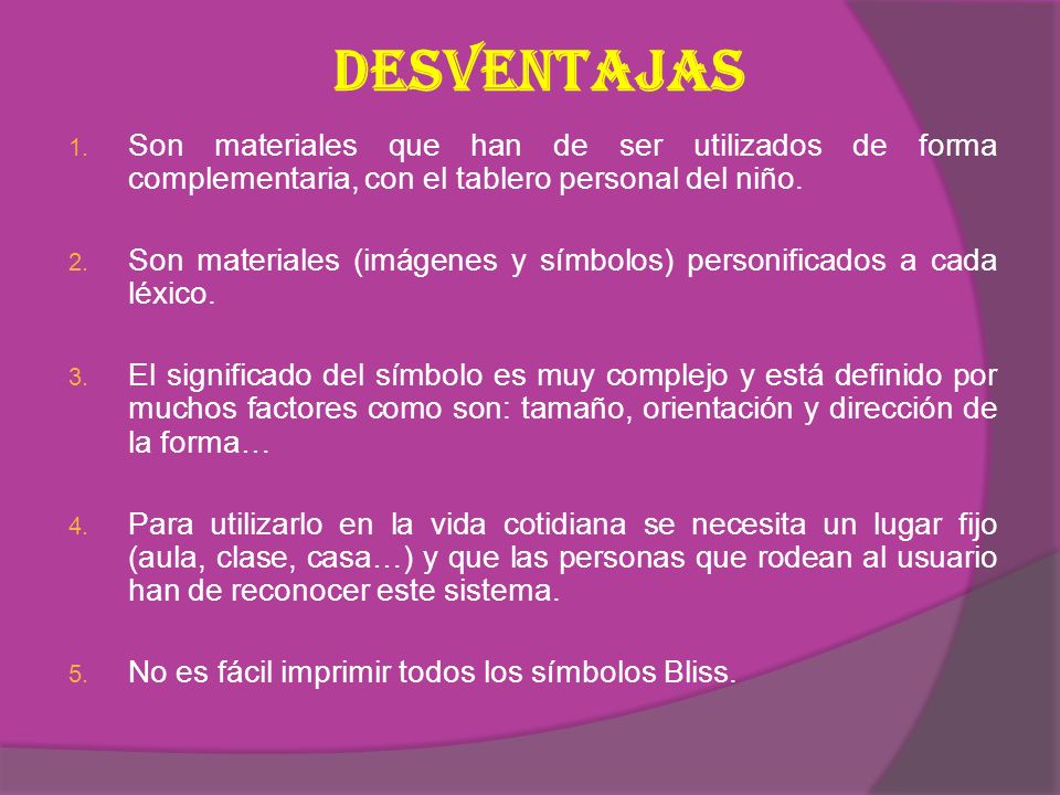 DESVENTAJAS Son materiales que han de ser utilizados de forma complementaria, con el tablero personal del niño.