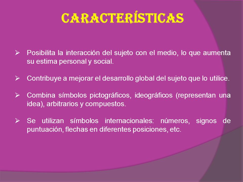 Características Posibilita la interacción del sujeto con el medio, lo que aumenta su estima personal y social.