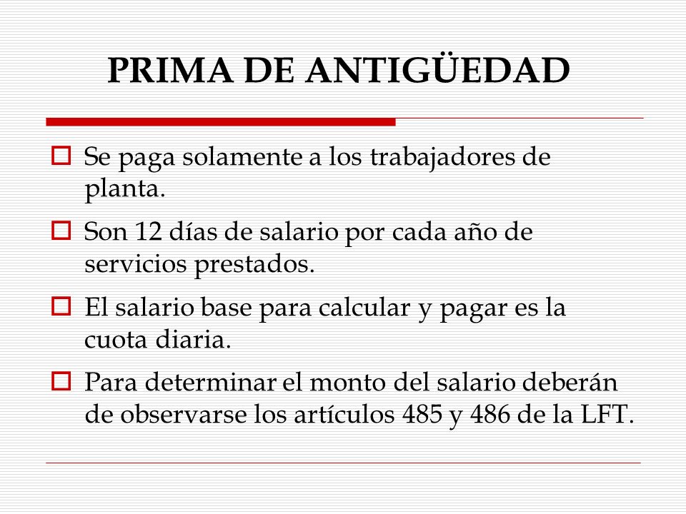 PRIMA DE ANTIGÜEDAD Se paga solamente a los trabajadores de planta.