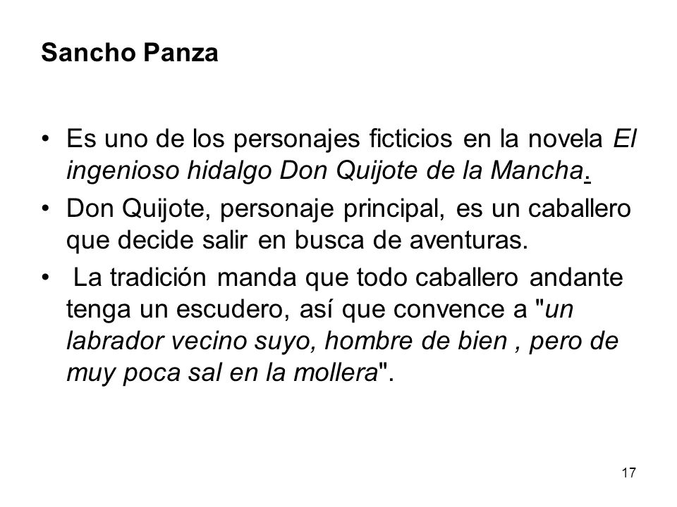 Sancho Panza Es uno de los personajes ficticios en la novela El ingenioso hidalgo Don Quijote de la Mancha.