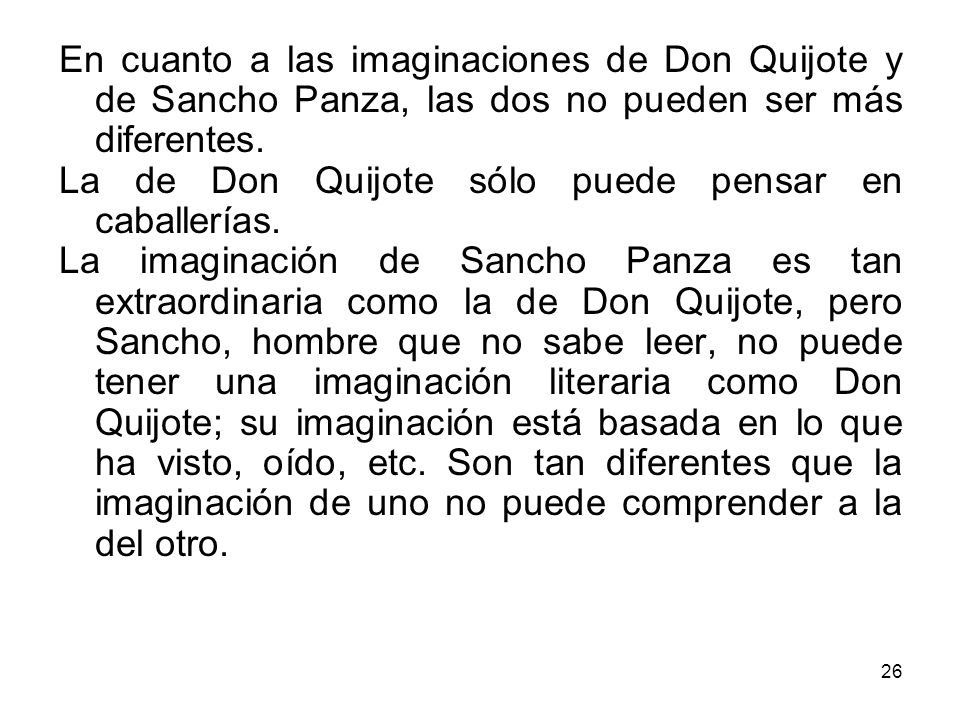 En cuanto a las imaginaciones de Don Quijote y de Sancho Panza, las dos no pueden ser más diferentes.