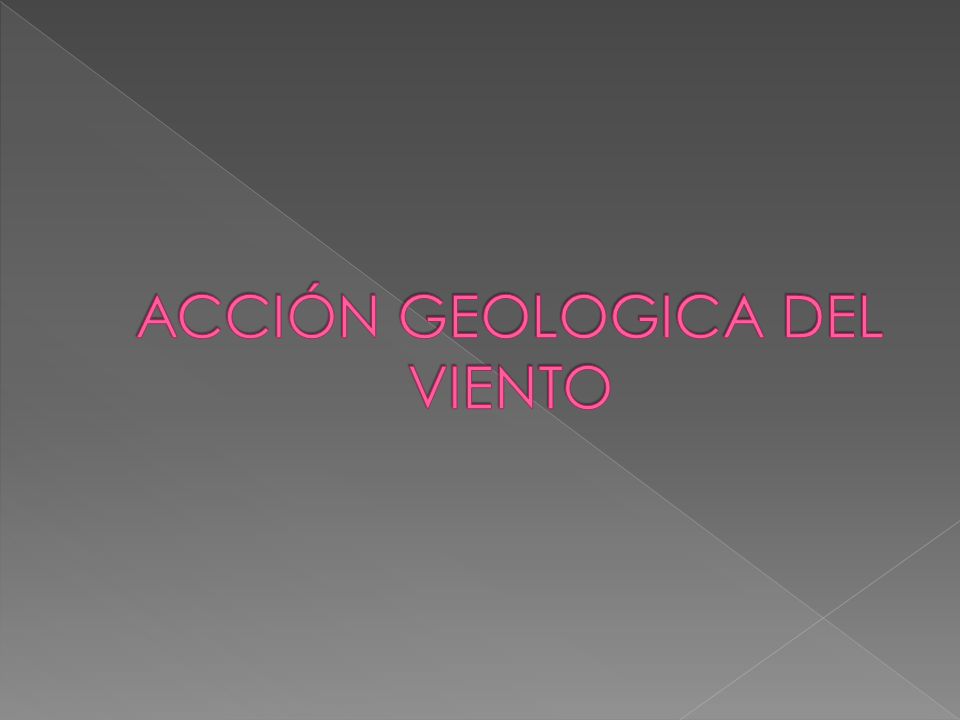 ACCIÓN GEOLOGICA DEL VIENTO