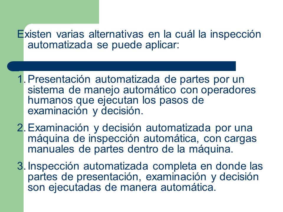 Existen varias alternativas en la cuál la inspección automatizada se puede aplicar: