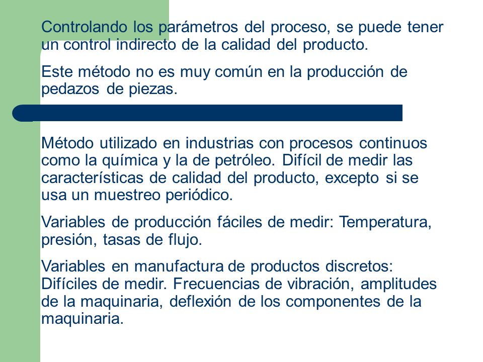 Controlando los parámetros del proceso, se puede tener un control indirecto de la calidad del producto.