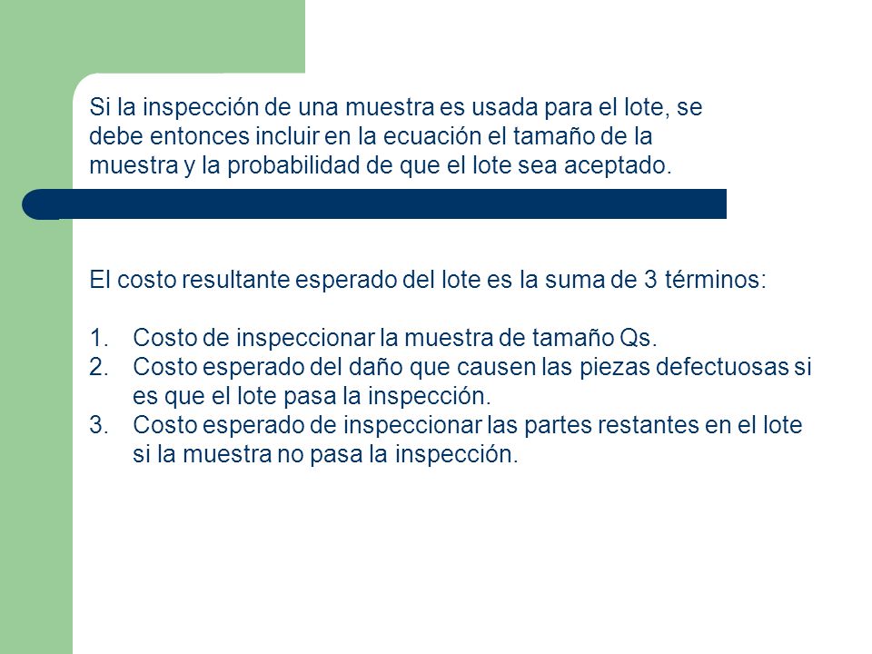 Si la inspección de una muestra es usada para el lote, se debe entonces incluir en la ecuación el tamaño de la muestra y la probabilidad de que el lote sea aceptado.