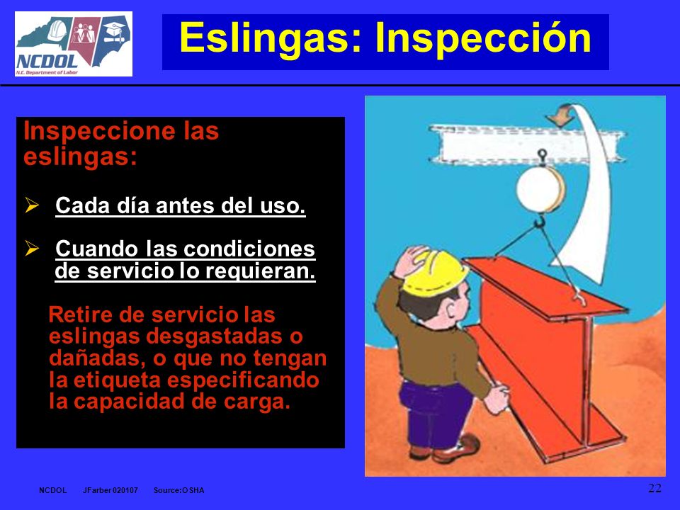 Eslingas: Inspección Inspeccione las eslingas: Cada día antes del uso.