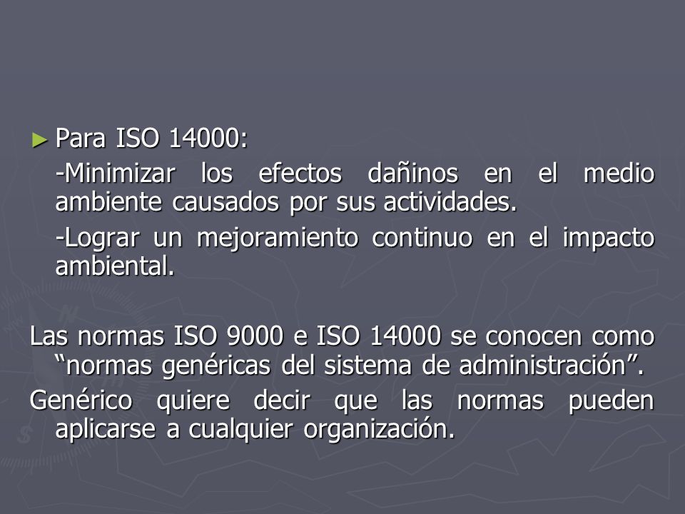 Para ISO 14000: -Minimizar los efectos dañinos en el medio ambiente causados por sus actividades.