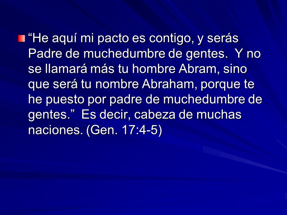He aquí mi pacto es contigo, y serás Padre de muchedumbre de gentes