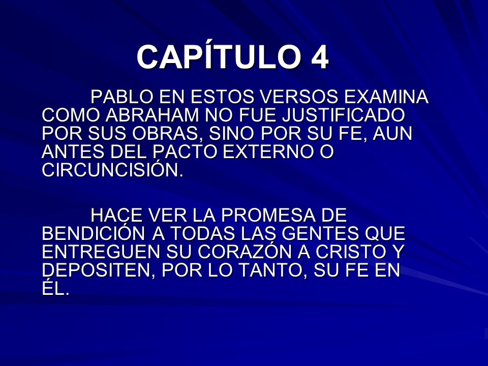 CAPÍTULO 4 PABLO EN ESTOS VERSOS EXAMINA COMO ABRAHAM NO FUE JUSTIFICADO POR SUS OBRAS, SINO POR SU FE, AUN ANTES DEL PACTO EXTERNO O CIRCUNCISIÓN.