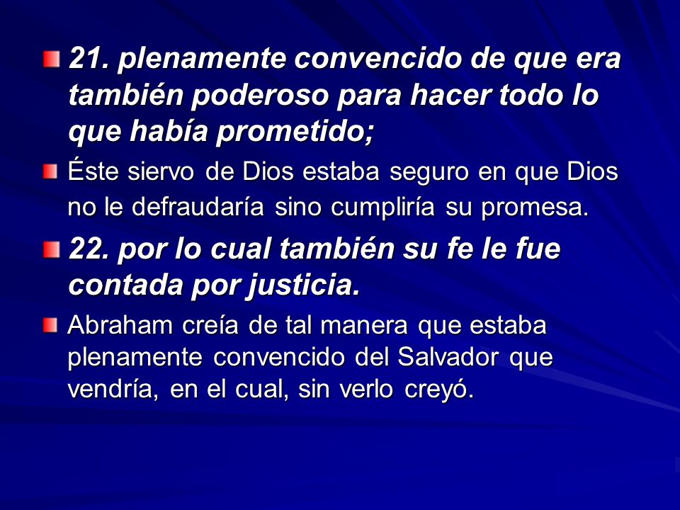 22. por lo cual también su fe le fue contada por justicia.