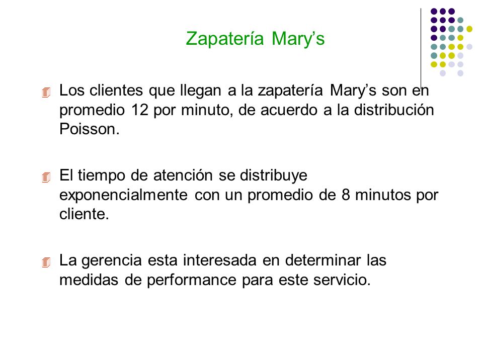 Zapatería Mary’s Los clientes que llegan a la zapatería Mary’s son en promedio 12 por minuto, de acuerdo a la distribución Poisson.