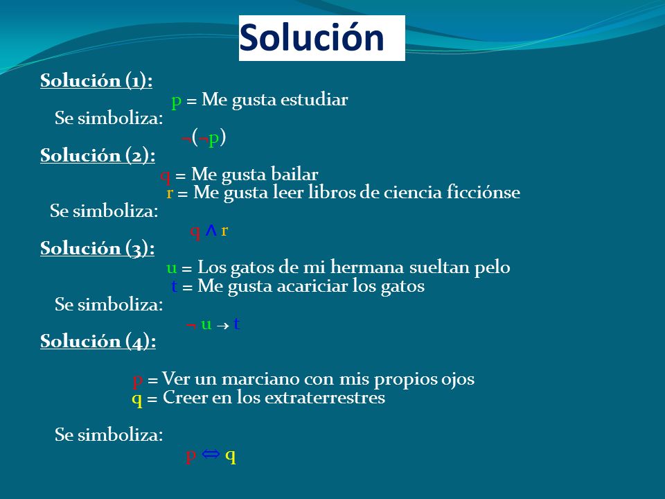 Solución Solución (1): p = Me gusta estudiar Se simboliza: ¬(¬p)