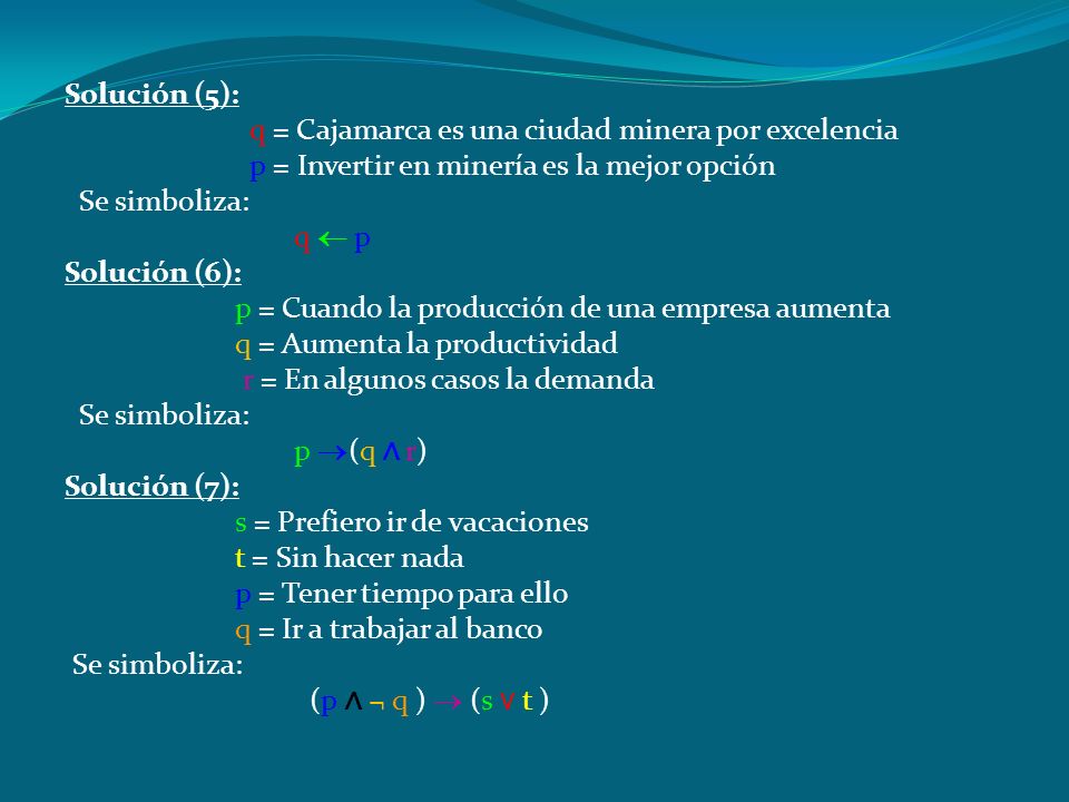 Solución (5): q = Cajamarca es una ciudad minera por excelencia. p = Invertir en minería es la mejor opción.