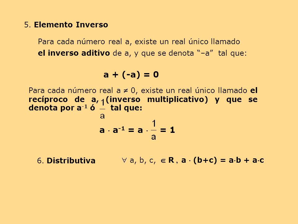 a + (-a) = 0 a  a-1 = a  = 1 5. Elemento Inverso