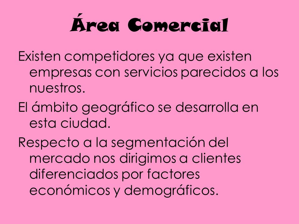 Área Comercial Existen competidores ya que existen empresas con servicios parecidos a los nuestros.