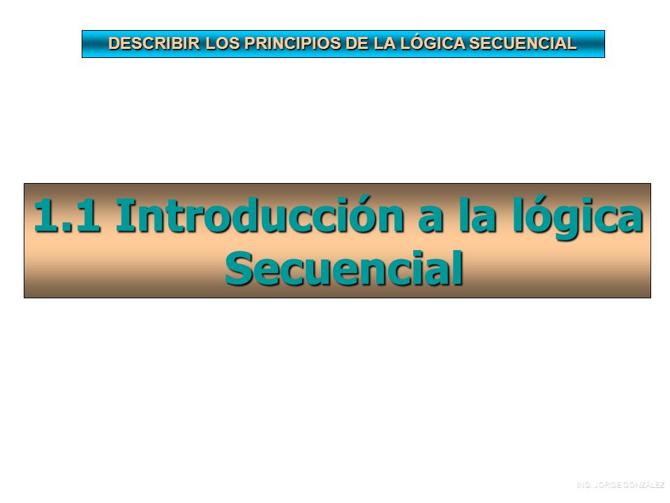 1.1 Introducción a la lógica Secuencial