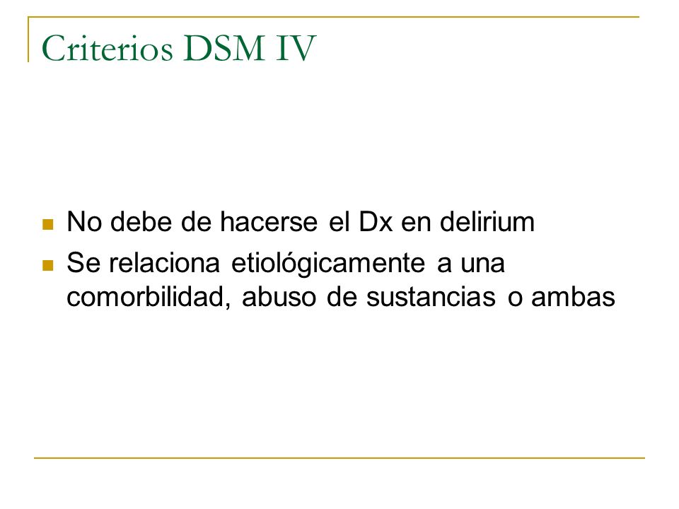 Criterios DSM IV No debe de hacerse el Dx en delirium