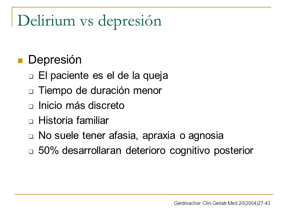 Delirium vs depresión Depresión El paciente es el de la queja