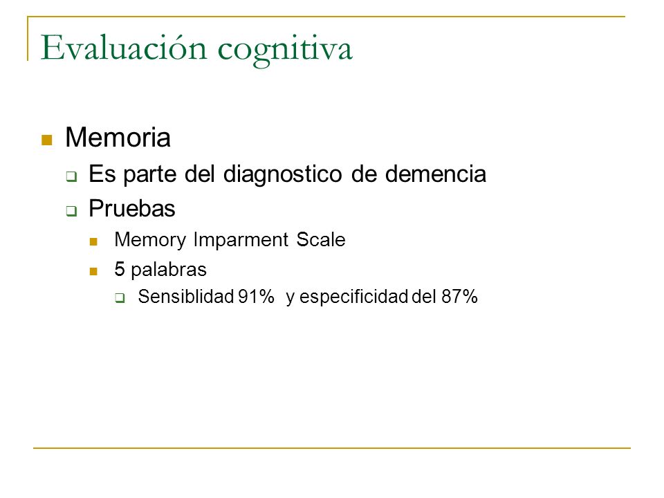 Evaluación cognitiva Memoria Es parte del diagnostico de demencia