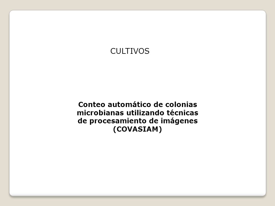 CULTIVOS Conteo automático de colonias microbianas utilizando técnicas de procesamiento de imágenes (COVASIAM)