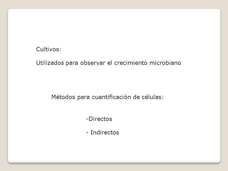 Cultivos: Utilizados para observar el crecimiento microbiano. Métodos para cuantificación de células: