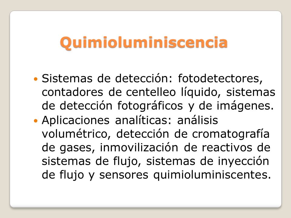 Quimioluminiscencia Sistemas de detección: fotodetectores, contadores de centelleo líquido, sistemas de detección fotográficos y de imágenes.